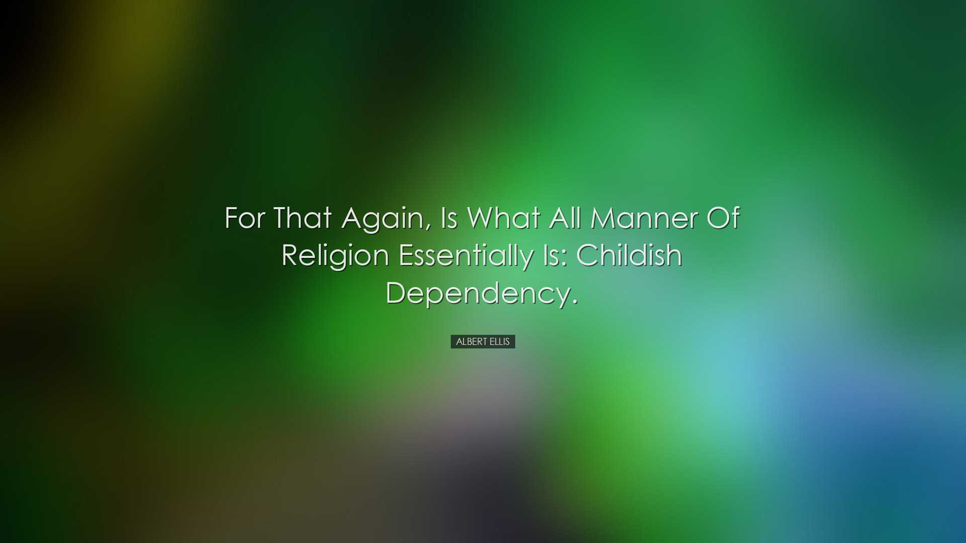 For that again, is what all manner of religion essentially is: chi
