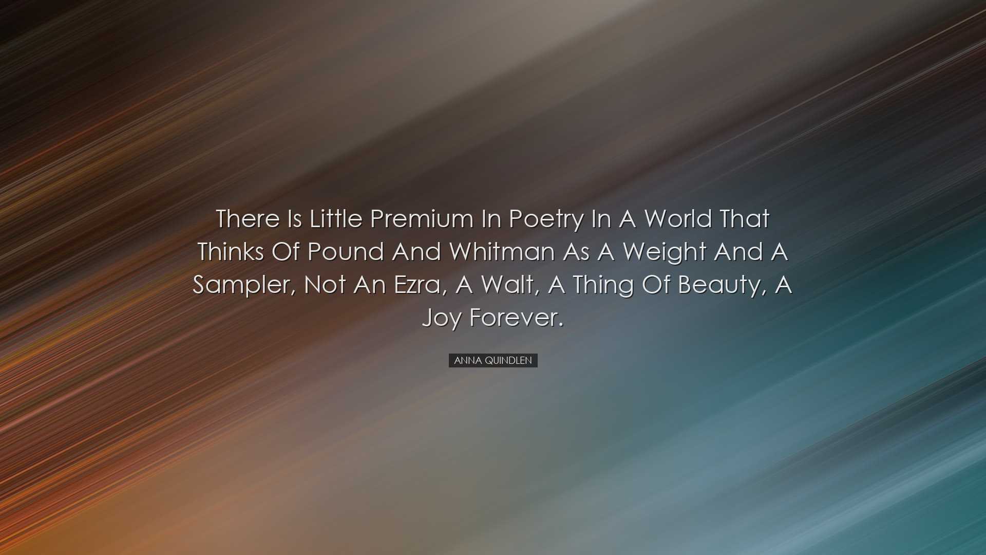 There is little premium in poetry in a world that thinks of Pound