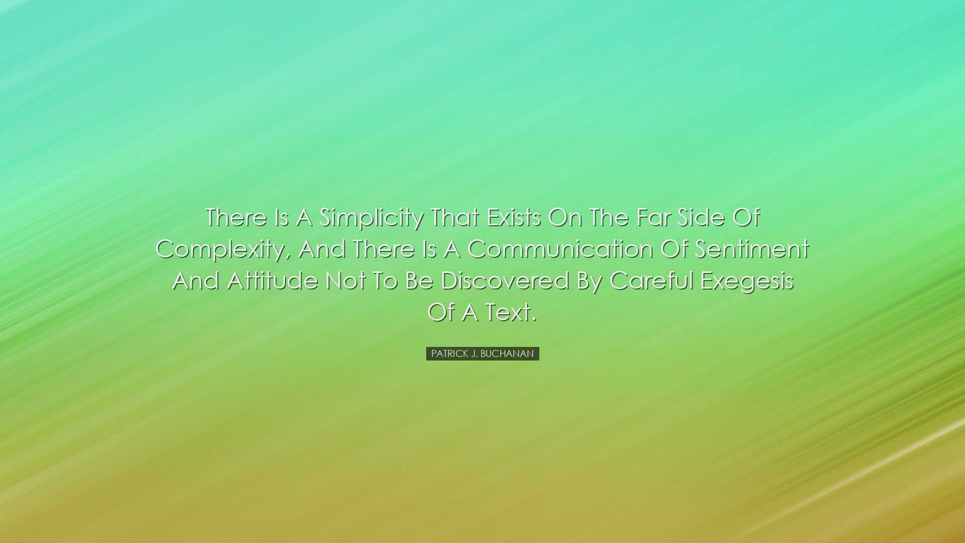 There is a simplicity that exists on the far side of complexity, a