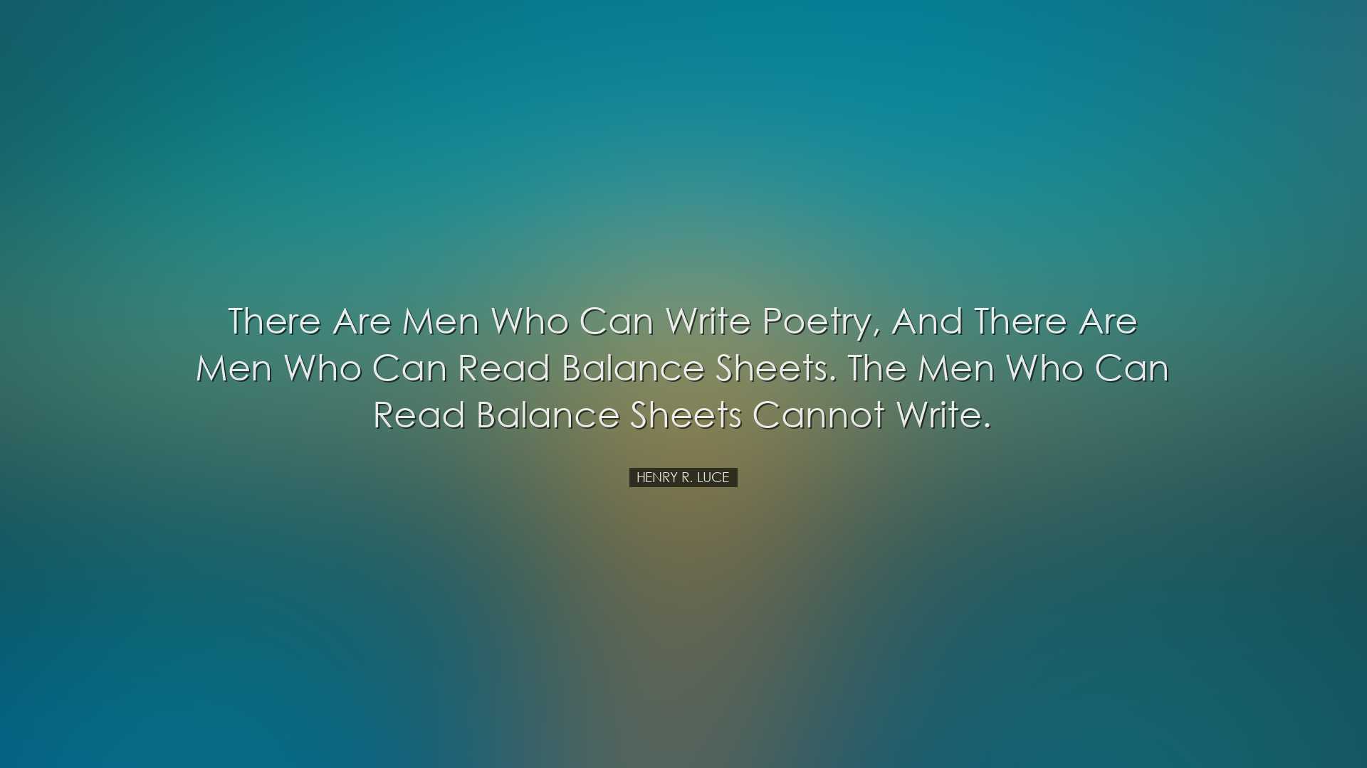 There are men who can write poetry, and there are men who can read