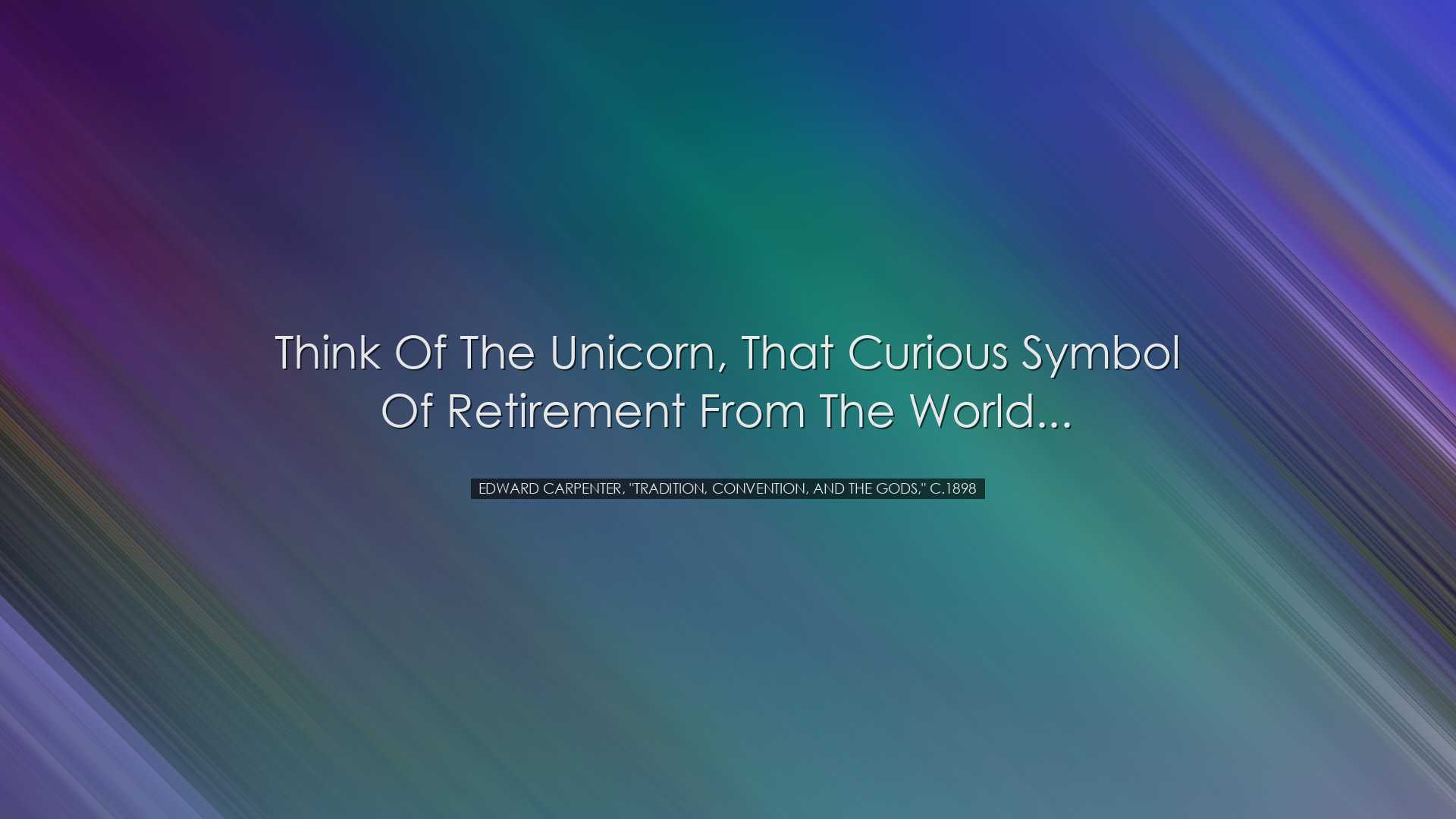 Think of the Unicorn, that curious symbol of retirement from the w