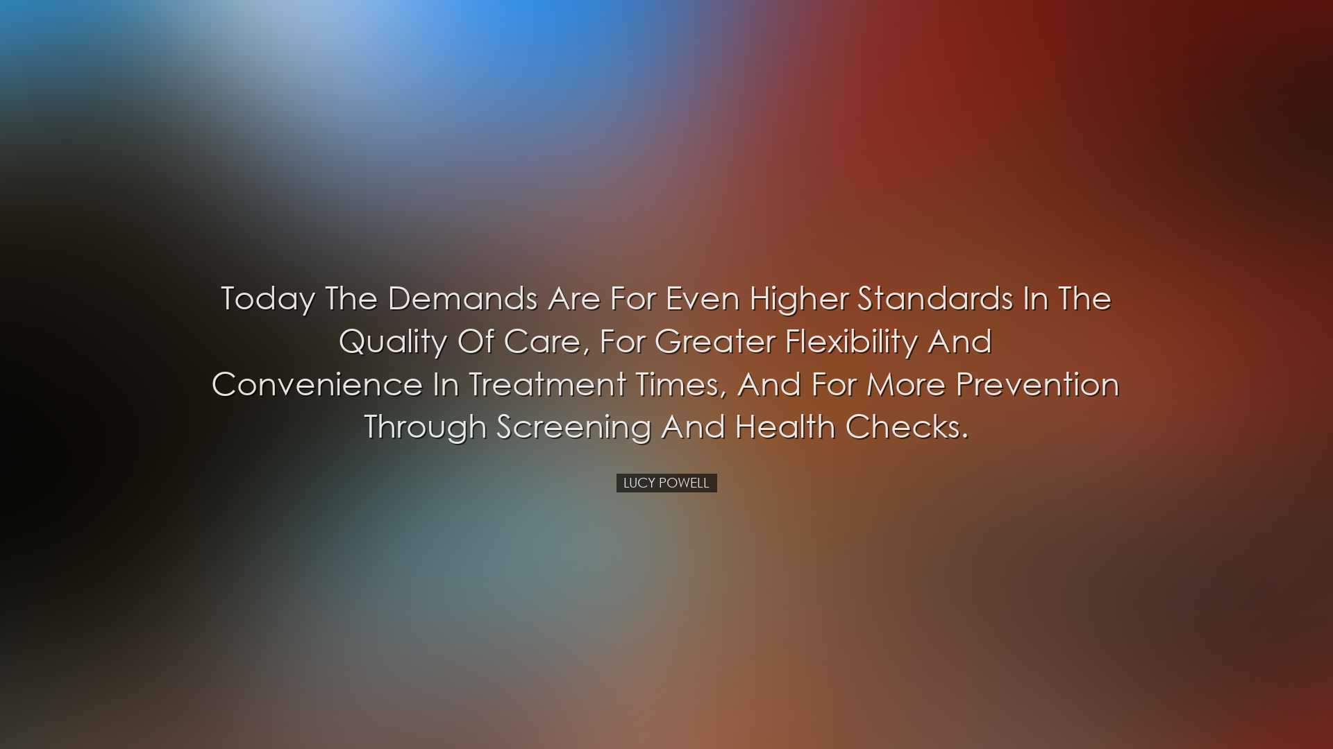 Today the demands are for even higher standards in the quality of