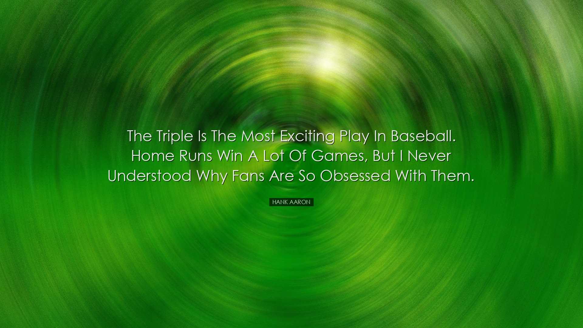 The triple is the most exciting play in baseball. Home runs win a