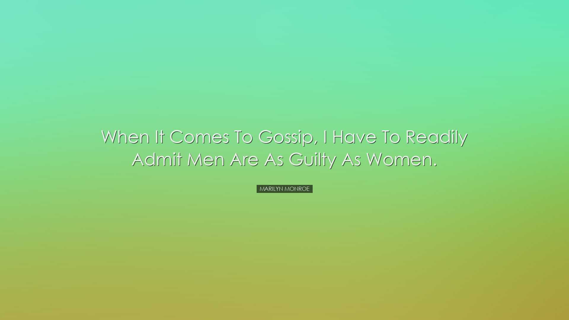 When it comes to gossip, I have to readily admit men are as guilty