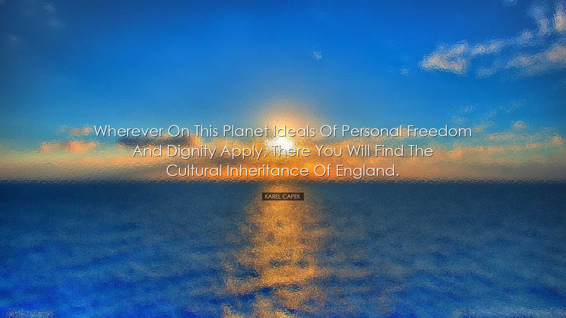 Wherever on this planet ideals of personal freedom and dignity app